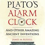"Plato's Alarm Clock and Other Amazing Ancient Inventions" Book cover. by . 